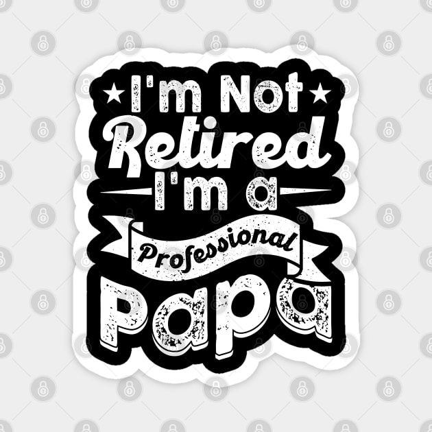 I'm Not Retired I'm A Professional PaPa Magnet by busines_night