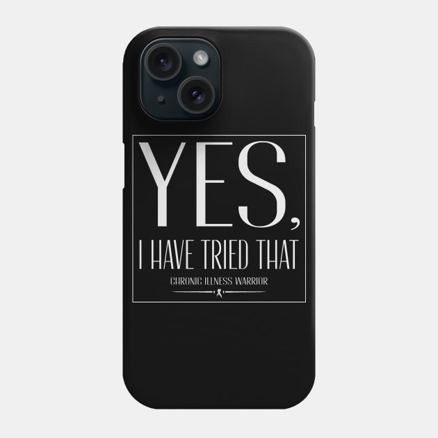 "Yes, I have tried that" - Chronic illness warrior Phone Case by spooniespecies