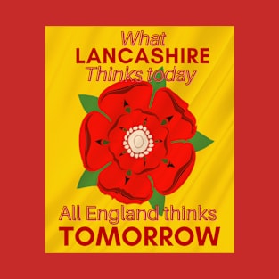 What Lancashire thinks today all England thinks tomorrow T-Shirt