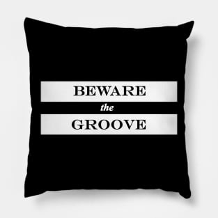 beware the groove Pillow
