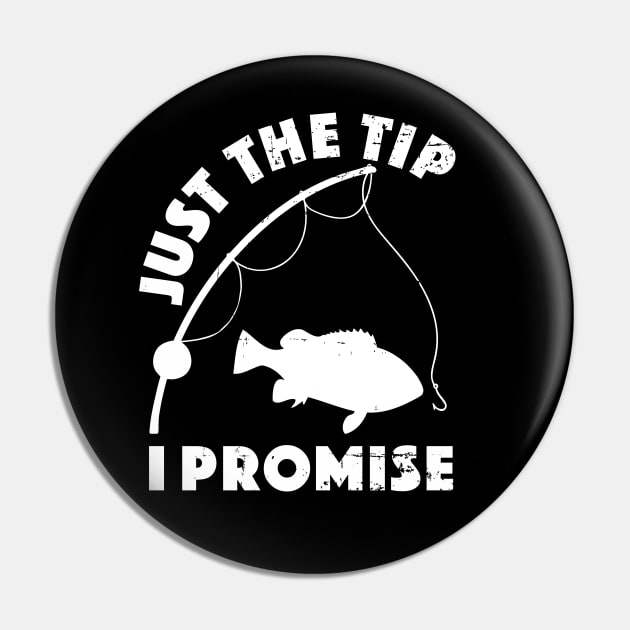 Just The Tip I Promise Fishing Funny Outfit Pin by alcoshirts