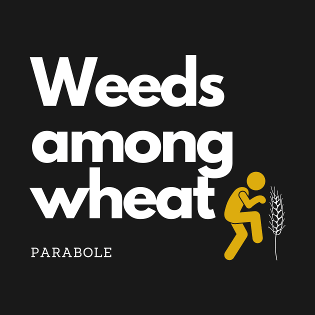 Parabole of weeds among wheat by storytotell