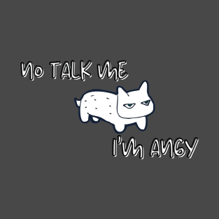 No Talk Me I'm Angy - Angry Cat T-Shirt