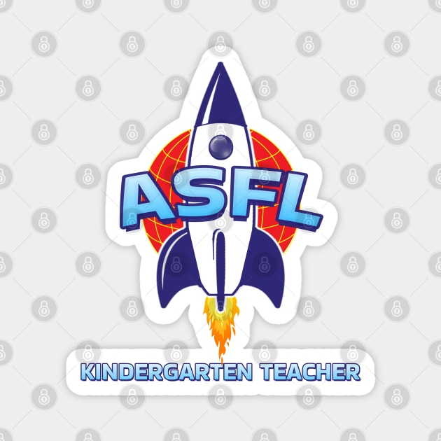 ASFL KINDERGARTEN TEACHER Magnet by Duds4Fun