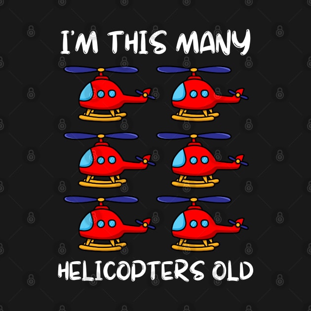 I'm This Many Helicopters Old 6th Birthday 6 Years Old Bday by Tony_sharo