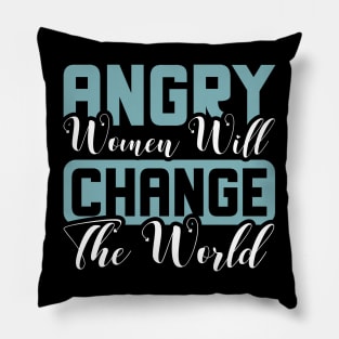 Angry women will change the world Pillow