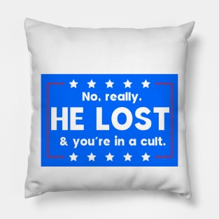 No really. He lost & you're in a cult Pillow