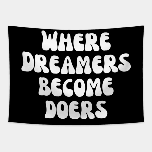 Where Dreamers Become Doers Tapestry