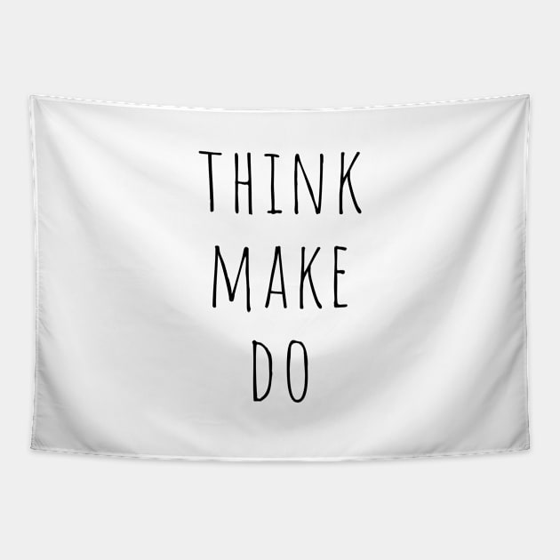 Think Make Do Quote Minimalist Black Typography Tapestry by DailyQuote