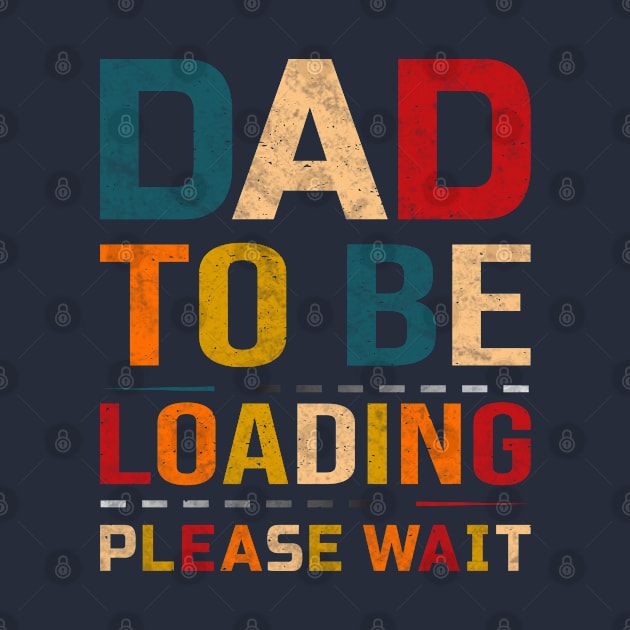 Dad to be - loading, please wait by BE MY GUEST MARKETING LLC