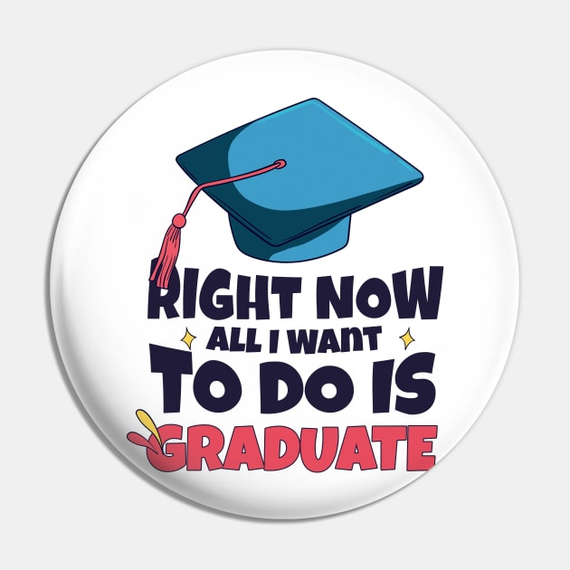 Right Now All I Want To Do Is Graduate Pin by SOF1AF