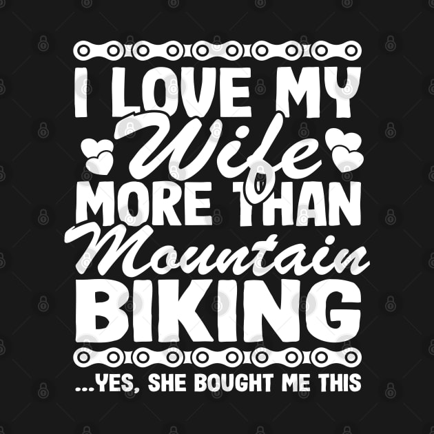 I Love My Wife & Mountain Biking Funny MTB Gift Quotes by Kuehni