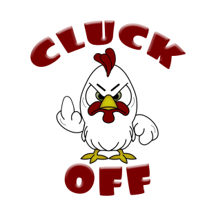 Cute Little Cartoon  Rooster CLUCK OFF T-Shirt