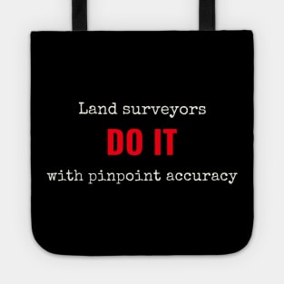 Land surveyors do it with pinpoint accuracy Tote