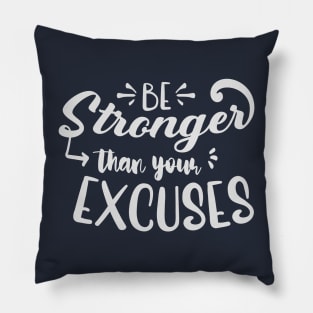 Be Stronger Than Your Excuses Pillow