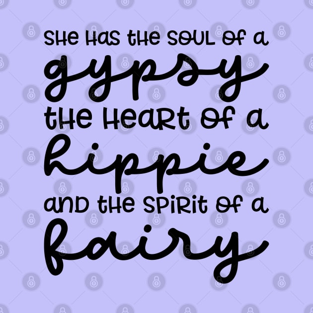 She Has The Soul Of A Gypsy Heart of A Hippie and Spirit of a Fairy by GlimmerDesigns