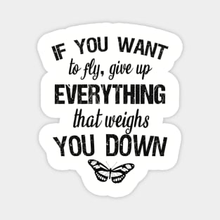 If you want to fly, give up everything that weighs you down Magnet