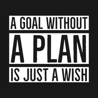 A Goal Without A Plan Is Just A Wish T-Shirt