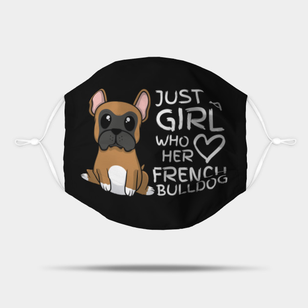 Just A Girl Who Loves French Bulldog Pet Pup Present Frenchie Dog Mask Teepublic Gifts for owners and lovers of french bulldogs. teepublic