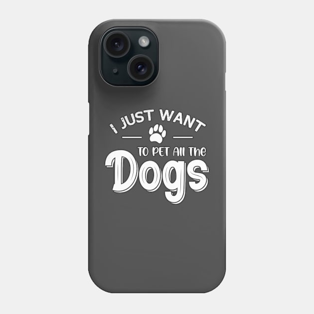 I Just Want To Pet All The Dogs Phone Case by printalpha-art