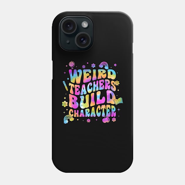 Tie Dye Teacher Sayings Weird Teachers Build Character Phone Case by antrazdixonlda