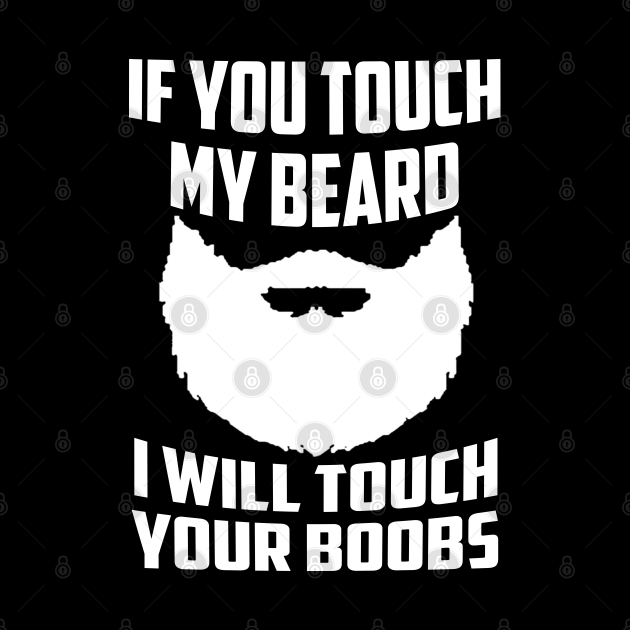 If You Touch My Beard I Will Touch Your Boobs Cool Gift - Beard Man ...