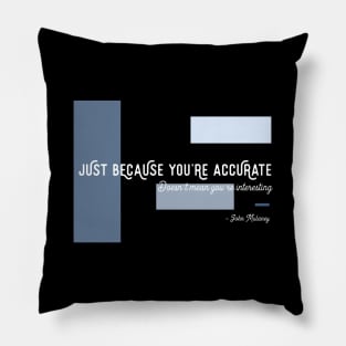 Just Because You're Accurate Pillow