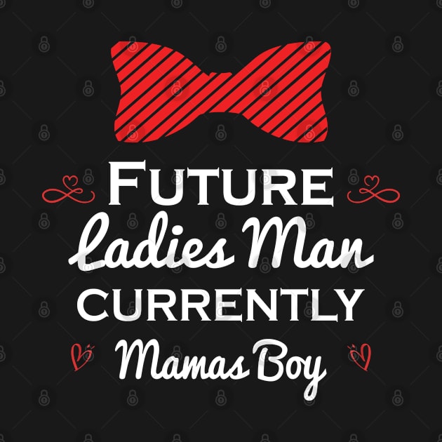 Funny  Future Ladies Man Current Mamas Boy Valentines Day by Saymen Design