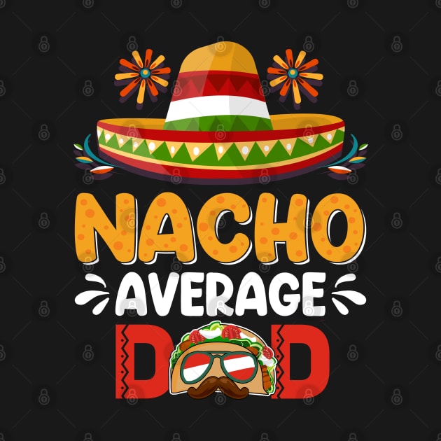 Nacho Average Dad Mexican Daddy Cinco de Mayo Father Fiesta by Peter smith