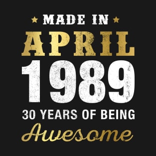 Made in April 1989 30 Years Of Being Awesome T-Shirt