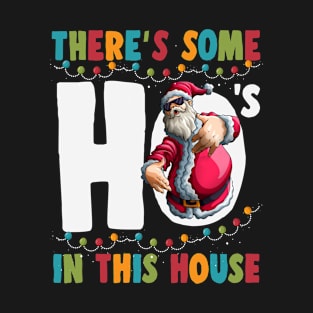 There's Some Hos in this House Funny Santa Claus Christmas T-Shirt