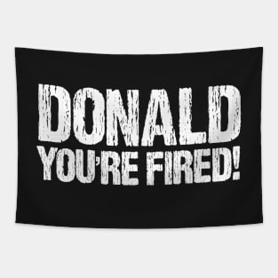 Donald You're Fired! Distressed Anti Trump Design Tapestry