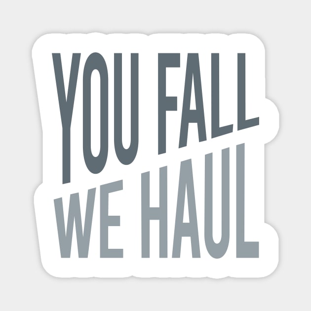 You Fall We Haul Magnet by whyitsme