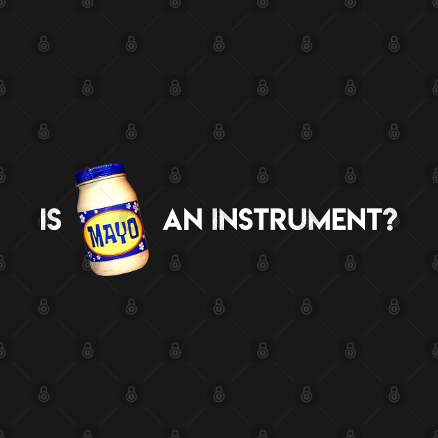 Is Mayonnaise An Instrument? Spongebob TShirt TeePublic