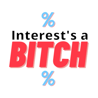 Interest's a Bitch T-Shirt