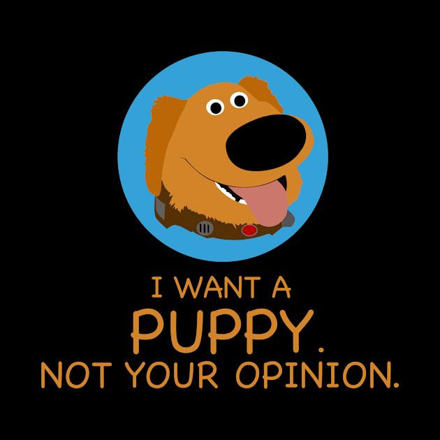 I Want A Puppy Not Your Opinion Funny by LuisP96