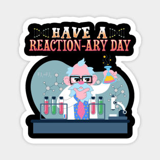 Have A Reactionary Day I Funny Science Chemistry Magnet