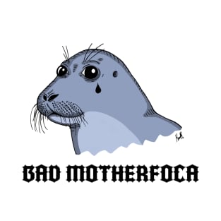 Bad Motherfoca T-Shirt