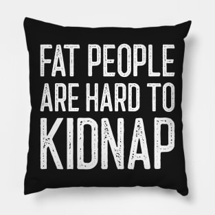 Fat People Are Hard To Kidnap Pillow