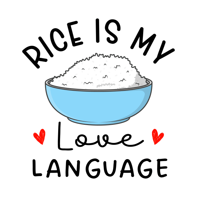 Rice Is My Love Language cute food by TheDesignDepot