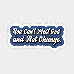 Pastor Inspired! You Can't Meet God and Not Change. Magnet