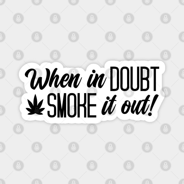 When In Doubt Smoke It Out Magnet by defytees