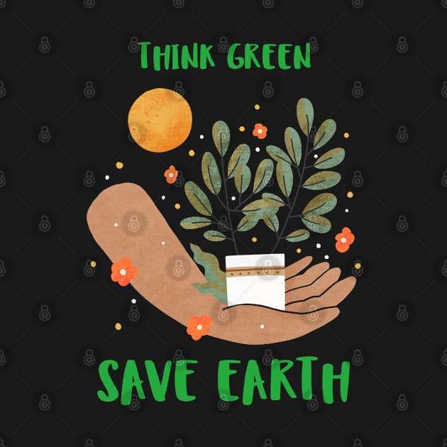 Think Green Save Earth Happy Earth Day by PunManArmy