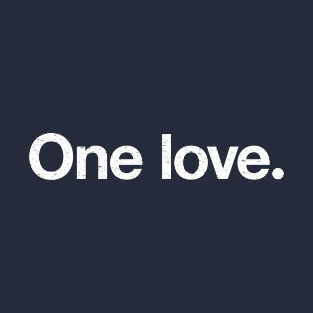 One love. by TheAllGoodCompany