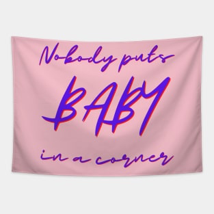 Nobody Puts Baby In A Corner Tapestry