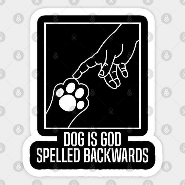 Dog Is God Spelled Backwards Dog Sticker Teepublic
