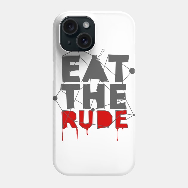 Eat The Rude Phone Case by aliciahasthephonebox