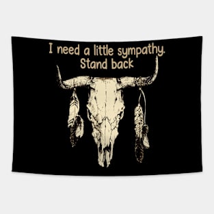 I Need A Little Sympathy. Stand Back Quotes Bull & Feathers Tapestry