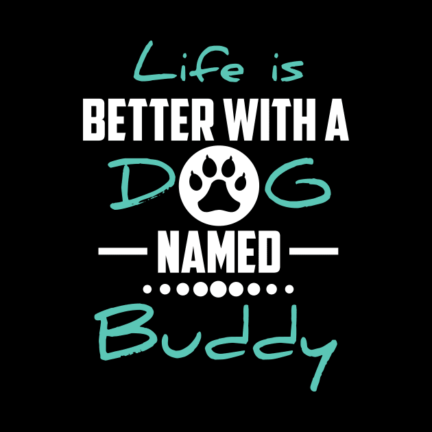 Life Is Better With A Dog Named Buddy by younes.zahrane