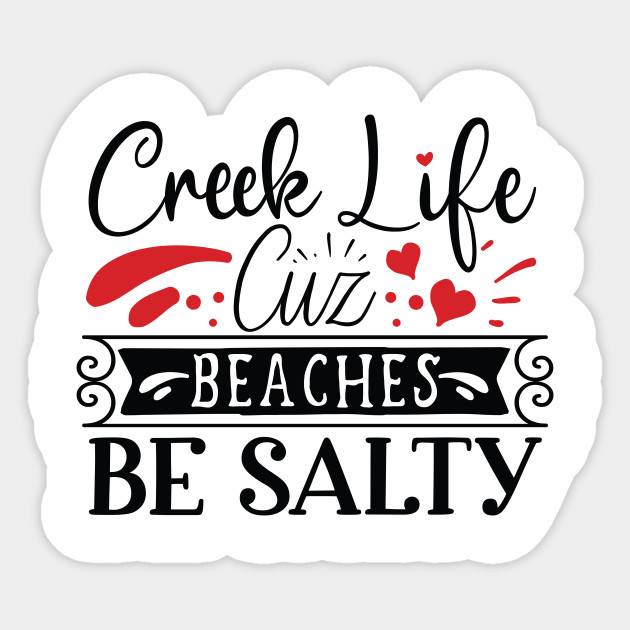 Creek Life Cuz Beaches Be Salty Lake Sticker Teepublic